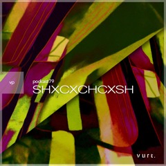 vurt podcast 79 - SHXCXCHCXSH