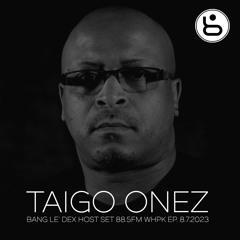 Bang Le' Dex : : Taigo Onez : : EP.8.7.2023