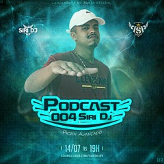 PODCAST 004 SIRI DJ - PICZIN MUITO AVANÇADO🥋