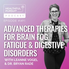 Advanced Therapies for Brain Fog, Fatigue & Digestive Disorders with Dr. Bryan Rade, ND