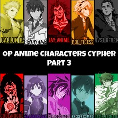 Op Anime Characters Cypher Part 3 | Feat. Sailorurlove, Politicess, CallonB, and more
