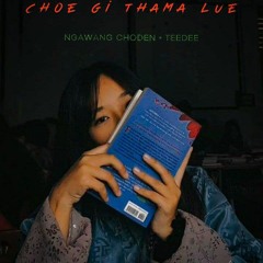 Choe Gi Thama Lue By TeeDee