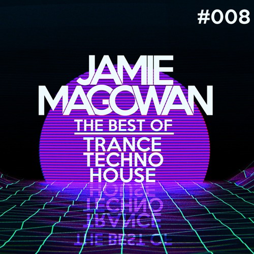 Jamie Magowan - The Best Of Trance, Techno, House (#008)