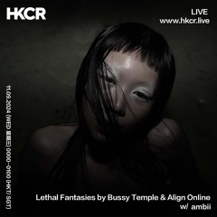 Lethal Fantasies by Bussy Temple & Align Online w/ ambii - 10/09/2024