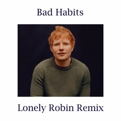 Ed Sheeran - Bad Habits (Lonely Robin Remix)