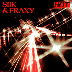 SIIK & Fraxy - HOT