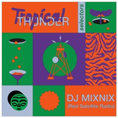 Tropical Thunder Selectors w/ DJ MIXNIX (Red Satelite Radio)