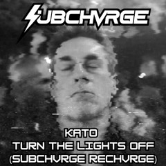 Kato - Turn The Lights Off (SUBCHVRGE reCHVRGE) [Free DL]