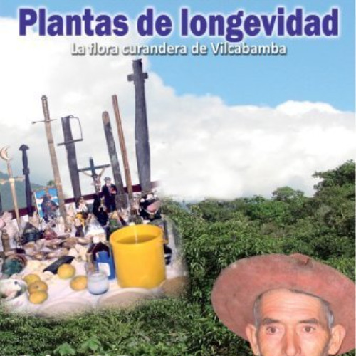 DOWNLOAD KINDLE 📂 Plants of Longevity: The Medicinal Flora of Vilcabamba = Plantas d