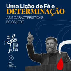 UMA LIÇÃO DE FÉ E DETERMINAÇÃO || As 5 Características de Calebe