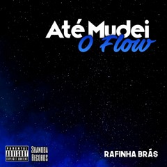 Rafinha Brás - Até mudei o flow