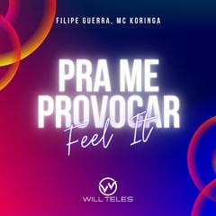 Filipe Guerra, Mc Koringa - Pra Me Provocar Vs Feel It (DJ Will Teles Free PVT)