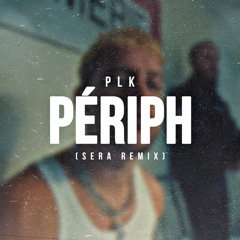PLK - Périph (SERA Remix)