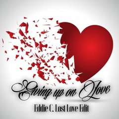 Giving up on Love  (Eddie C. & Igor Tee Lost Love Edit)
