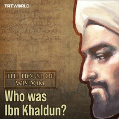 Who is Ibn Khaldun ? | The House of Wisdom
