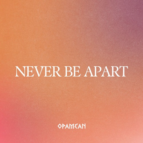 Never Be Apart (SoundCloud Exclusive)