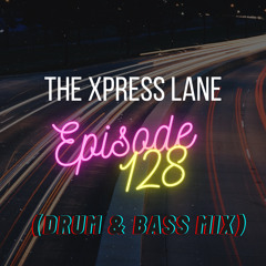 128 The Xpress Lane (DnB Mix)