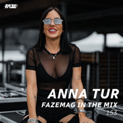 Anna Tur - FAZEmag In The Mix 153