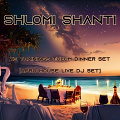 Shlomi Shanti - YE Trainings Tulum Dinner Set [Afro House Live DJ Set]