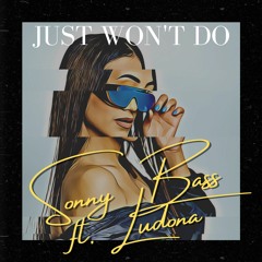 Sonny Bass - Just Won't Do Ft. Ludona