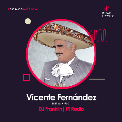 Stream Vicente Fernandez Mix 001 Edit by Impac Records | Listen online for  free on SoundCloud