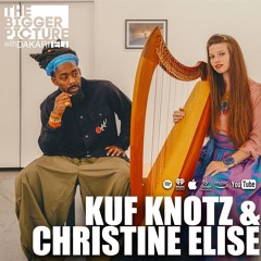 The Bigger Picture Podcast Episode 55 featuring Kuf Knotz & Christine Elise