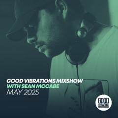 Good Vibrations Mixshow with Sean McCabe - May 2025