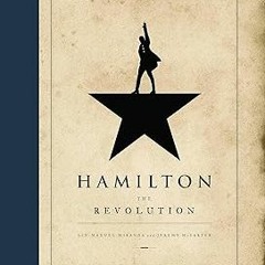 PDF/Ebook Hamilton: The Revolution BY Lin-Manuel Miranda (Author),Jeremy McCarter (Author)