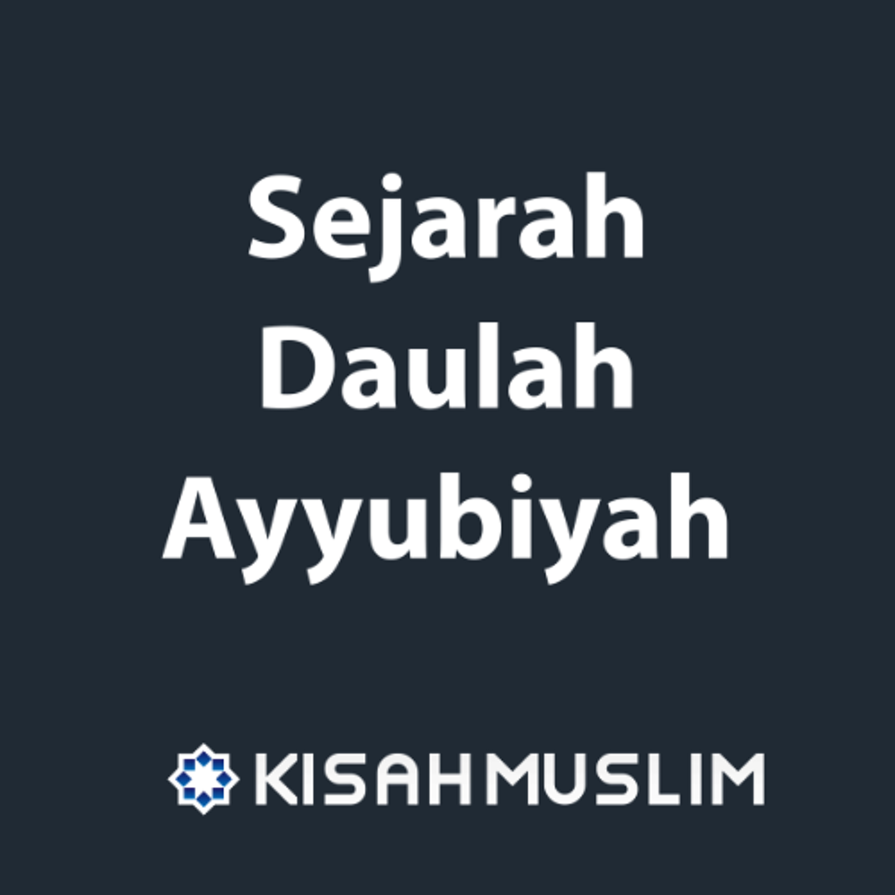 Kisah Muslim: Sejarah Daulah Ayyubiyah episode artwork
