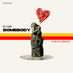 D'YOR - Somebody (THEYE Rmx)