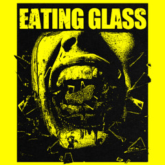 Eating Glass