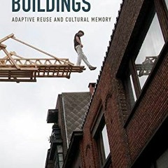 [GET] [EBOOK EPUB KINDLE PDF] UnDoing Buildings: Adaptive Reuse and Cultural Memory b
