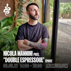 Nicola Mannini pres. Double Espressoul EP. 002 @ AAJA Radio