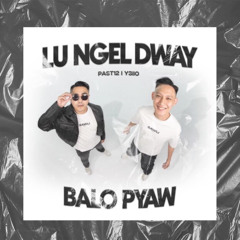 LU NGEL DWAY BALO PYAW [ZERO EDIT]
