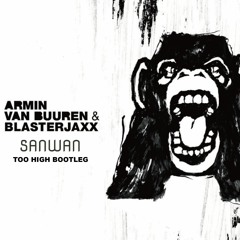 Armin van Buuren & Blasterjaxx - Tarzan (SANWAN TOO HIGH BOOTLEG) buy=free download