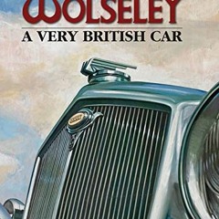 READ [EPUB KINDLE PDF EBOOK] Wolseley - A Very British Car by  Anders Ditlev Clausage