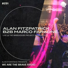 We Are The Brave Radio 251 (Alan Fitzpatrick b2b Marco Faraone LIVE @ The Warehouse Project)