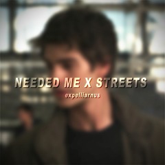 NEEDED ME X STREETS (edit audio)