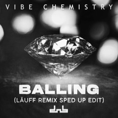 Vibe Chemistry - Balling (LÄUFF Remix) [Sped Up Edit]