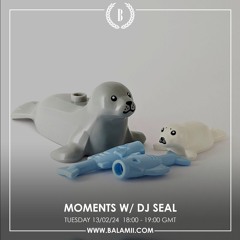 Moments w/ DJ Seal - February 2024