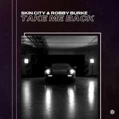 Skin City & Robby Burke - Take Me Back