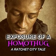 [View] PDF EBOOK EPUB KINDLE Exposure of a HomoThug: A Ratchet City Tale by Rashima Wilson 💖