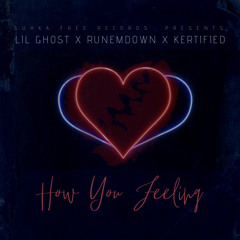 HOW YOU FEELING -(LIL GHOST X RUNEMDOWN X KERTIFIED)