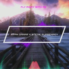 Ryan Ganar X Steve Supremacy - Fly Away With Me
