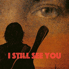 I Still See You