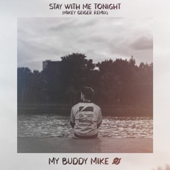 My Buddy Mike - Stay With Me Tonight (Mikey Geiger Remix)