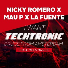 Nicky Romero Vs La Fuente - I Want To Be Techtronic (Chase Miles Mashup)