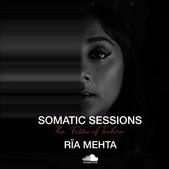 Somatic Sessions 042 with Rïa Mehta