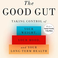 View EPUB 🖊️ The Good Gut: Taking Control of Your Weight, Your Mood, and Your Long-t