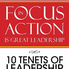 PDF  FOCUS in ACTION Is Great Leadership: 10 Tenets of Leadership & Professional